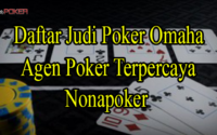 Daftar Judi Poker Omaha Agen Terpercaya Nonapoker