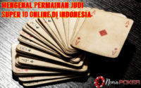 Mengenal Permainan Judi Super 10 Online di Indonesia